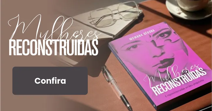 Livro Mulheres Reconstruídas, de Mowana Débora, sobre uma mesa